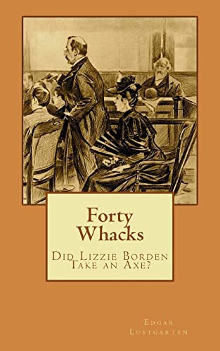 Forty Whacks: Did Lizzie Borden Take an Axe?