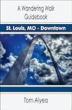 A Wandering Walk Guidebook: St. Louis, MO - Downtown