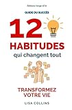 Guide du succès : 12 habitudes qui changent tout: TRANSFORMEZ VOTRE VIE (French Edition)