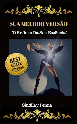 Sua Melhor Versão : O Reflexo da Sua Essência