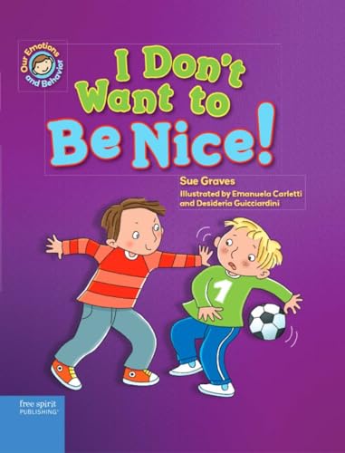I Don't Want to Be Nice!: A book about showing kindness (Our Emotions and Behavior)