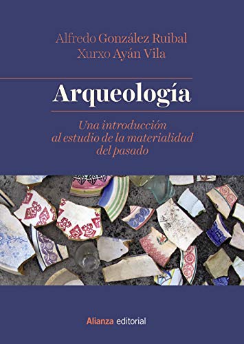 Arqueologa: Una introduccin al estudio de la materialidad del pasado (El libro universitario - Manuales)