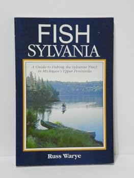 Paperback Fish Sylvania: A Guide to Fishing the Sylvania Tract in Michigan's Upper Peninsula Book