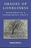 Shades of Loneliness: Pathologies of a Technological Society (New Social Formations)