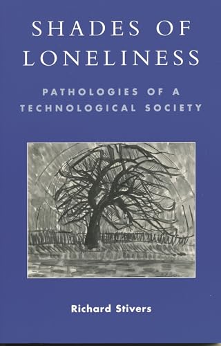 Shades of Loneliness: Pathologies of a Technological Society (New Social Formations)