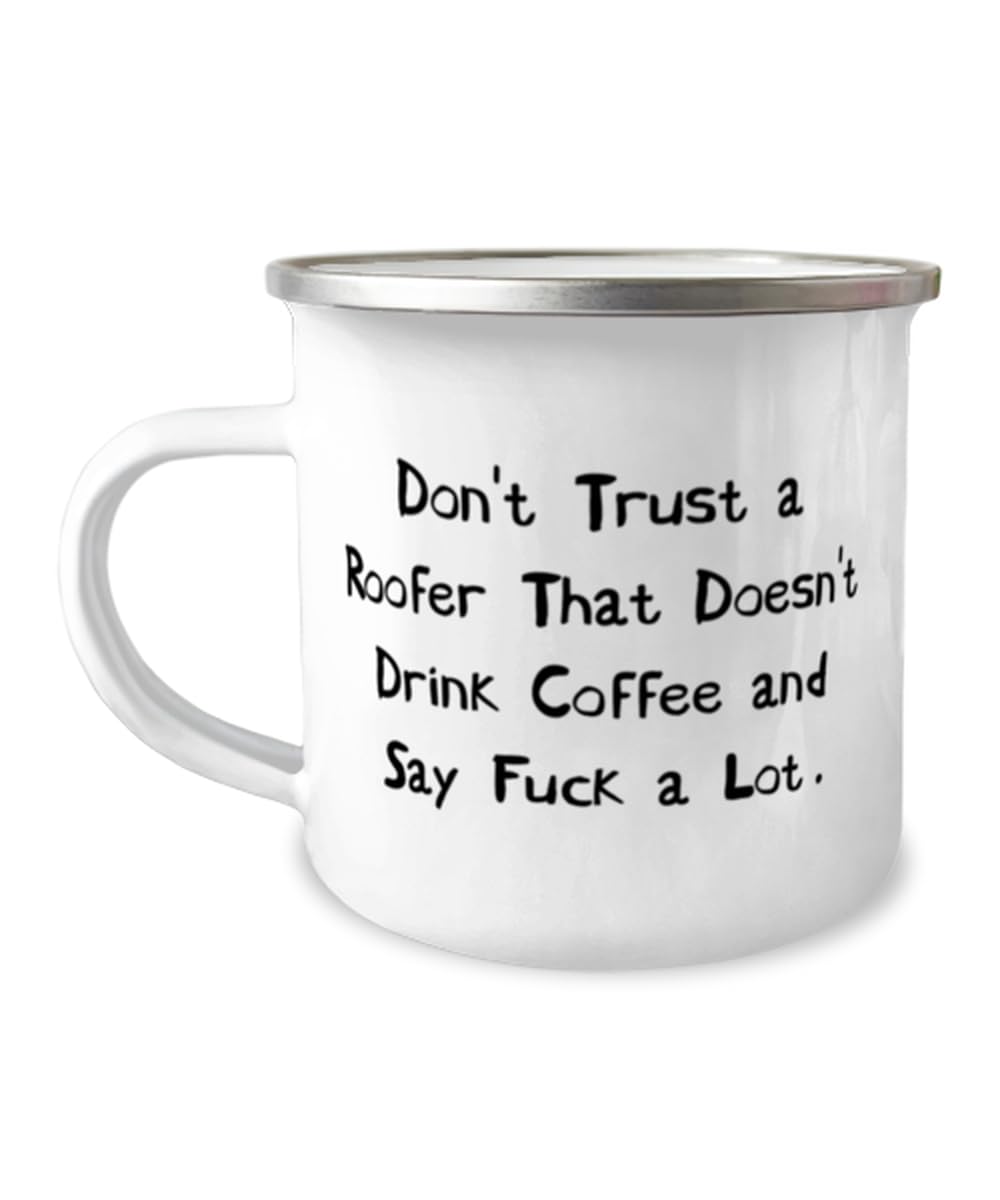 Don't Trust a Roofer That Doesn't Drink Coffee and Say Fuck a Lot. 12oz Camper Mug, Roofer, New Gifts For Roofer from Coworkers, Roofing, Birthday present, Roofer gift ideas, Unique gifts for