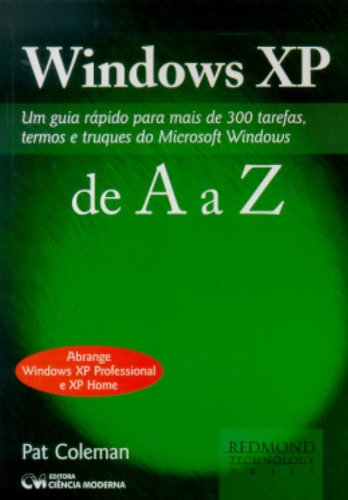Windows Xp De A A Z - Um Guia Rapido Para Mais De 300 Tarefas, Termos (Em Portuguese do Brasil)