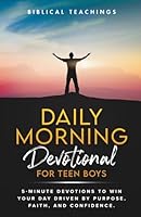 Daily Morning Devotional For Teen Boys: 5-Minute Devotions To Win Your Day Driven By Purpose, Faith, And Confidence. (Daily Devotional For Teen Boys) B0BHT9LGP5 Book Cover