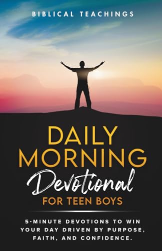 Daily Morning Devotional For Teen Boys: 5-Minute Devotions To Win Your Day Driven By Purpose, Faith, And Confidence.