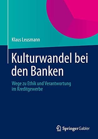 Kulturwandel bei den Banken: Wege zu Ethik und Verantwortung im Kreditgewerbe 2013th Edition-Wow! eBook