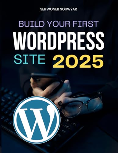 Build Your First WordPress Site (2025): Design, Publish & Grow Your Site (Unofficial Guide)