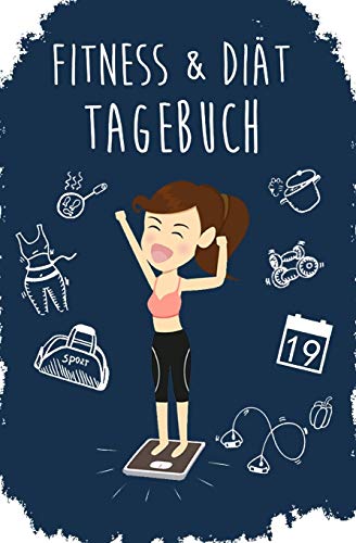 Fitness & Diät Tagebuch: Das Abnehmtagebuch zum Ausfüllen für Sie