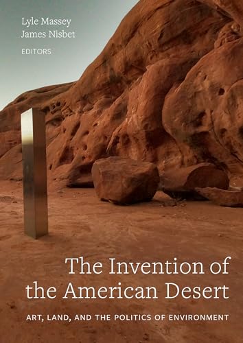 The Invention of the American Desert: Art, Land, and the Politics of Environment