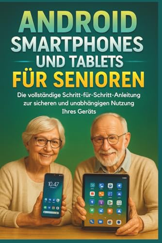 Android Smartphones Und Tablets Für Senioren: Die vollständige Schritt-für-Schritt-Anleitung zur sicheren und unabhängigen Nutzung Ihres Geräts Android Smartphones Und Tablets Für Senioren: Die vollständige Schritt-für-Schritt-Anleitung zur sicheren und unabhängigen Nutzung Ihres Geräts