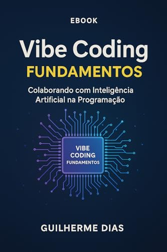 Vibe Codin: Fundamentos: Aprenda os fundamentos para se tornar um...