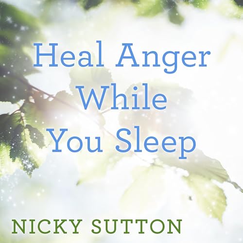 Heal Anger While You Sleep by Nicky Sutton episode artwork