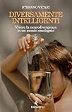 vicari ugo  Diversamente intelligenti. Vivere la neurodivergenza in un mondo omologato