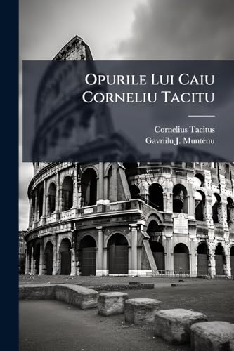 Opurile Lui Caiu Corneliu Tacitu (Romanian Edition)