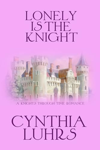 Lonely is the Knight: A Merriweather Sisters Time Travel Romance (A Knights Through Time Romance)