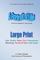 A Portrait of Life: Life - Death - Pain - Evil - Awareness - Meaning- God - And Much More - 1517358094 Book Cover
