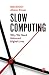 Slow Computing: Why We Need Balanced Digital Lives