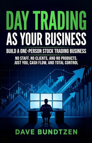 Day Trading as Your Business: Build a One-Person Stock Trading Bu...