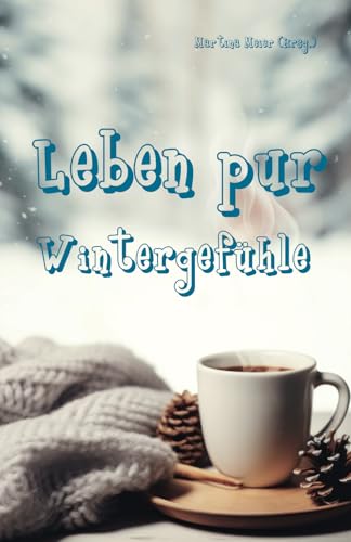 Leben pur - Wintergefühle: Für unterhaltsame Lesestunden an kalten Tagen - Ferienbuch und passende Urlaubslektüre