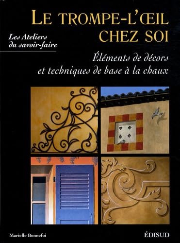 Le trompe-l'oeil chez soi: Eléments de décors et techniques de base à la chaux