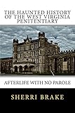 The Haunted History of the West Virginia Penitentiary: Afterlife With No Parole