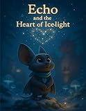  Echo and the Heart of Ice-Light (Echo Stories) (English Edition)