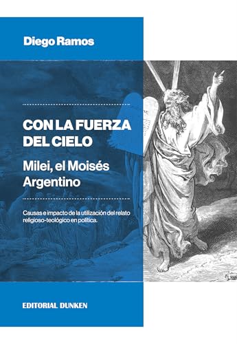 Con la Fuerza del Cielo. Milei, el Moisés argentino: Causas e impacto de la utilización del relato religioso-teológico en política