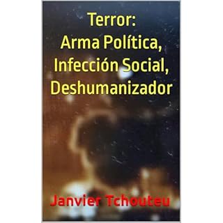 Terror: Arma Pol&iacute;tica, Infecci&oacute;n Social, Deshumanizador Audiolibro Por Janvier Tchouteu, Janvier T. Chando, Jan