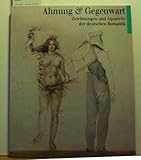  Ahnung und Gegenwart. Zeichnungen und Aquarelle der deutschen Romantik im Berliner Kupferstichkabinett