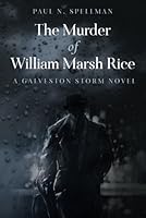 The Murder of William Marsh Rice: A Galveston Storm Novel 1546428763 Book Cover