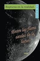 Rupturas en la realidad: Entre las flores azules de la locura (Spanish Edition) B0F5MZCFHP Book Cover