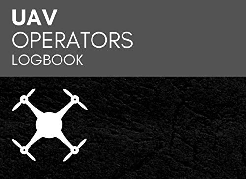 UAV Operators Logbook: Drone Flight Log Book to Record 1000+ UAV Flying Experience & Details for Hobbyist & Professional UAS Pilots