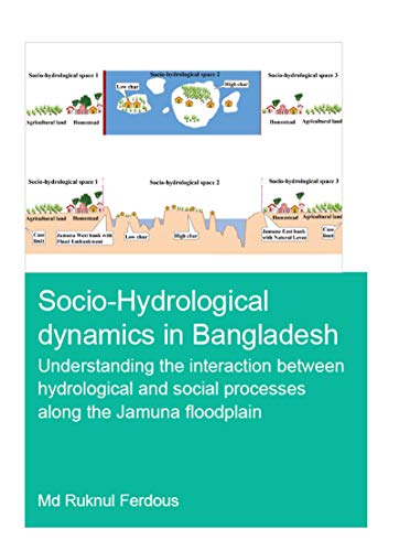 Socio-Hydrological Dynamics in Bangladesh: Understanding the Interaction Between Hydrological and Social Processes Along the Jamuna Floodplain (IHE Delft PhD Thesis Series) (English Edition)