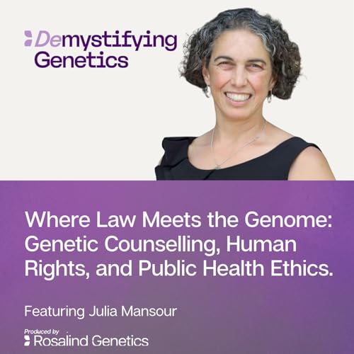 Where Law Meets the Genome: Genetic Counselling, Human Rights, and Public Health Ethics. Demystifying Genetics with Julia Mansour Podcast Por  arte de portada