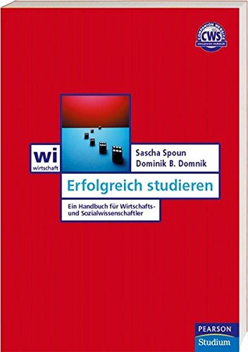 Erfolgreich studieren. Ein Handbuch für Wirtschafts- und Sozialwissenschaftler Erfolgreich studieren. Ein Handbuch für Wirtschafts- und Sozialwissenschaftler