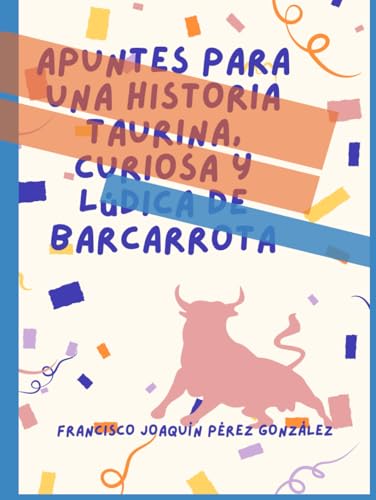 APUNTES PARA UNA HISTORIA TAURINA, CURIOSA Y LÚDICA DE BARCARROTA