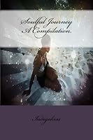 Soulful Journey A Compilation 0615889751 Book Cover