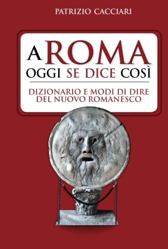 A Roma oggi se dice così. Dizionario e modi di dire del nuovo romanesco
