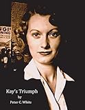 Kay's Triumph: A Women's Journey from Amandonment and Poverty to Model Parent and Hall of Fame Teacher