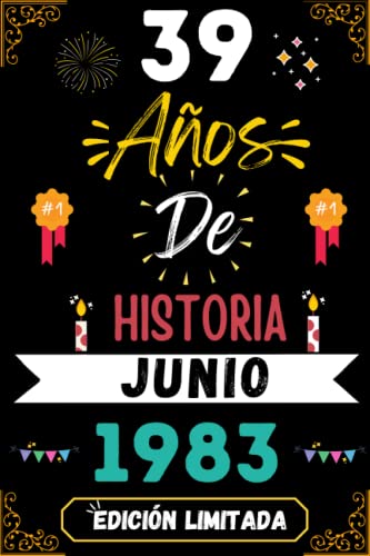 CUADERNO, 39 AÑOS DE HISTORIA JUNIO 1983 EDICIÓN LIMITADA: Regalo de 39 cumpleaños para mujeres y hombres, ideas de 39 cumpleaños... un cumpleaños... ... regalo de 39 cumpleaños para él/ella.