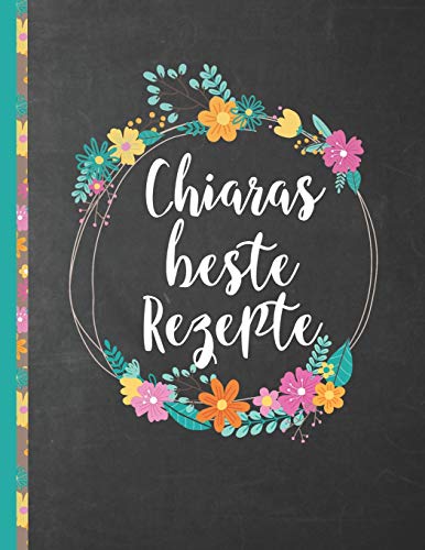 Chiaras Beste Rezepte: Das personalisierte Rezeptbuch "Chiara" zum Selberschreiben für 120 Rezept Favoriten mit Inhaltsverzeichnis uvm. – schwarzes ... Softcover (leeres Kochbuch) (German Edition)