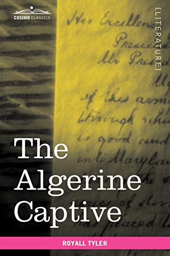 The Algerine Captive: The Life and Adventures of Doctor Updike Underhill: Six Years a Prisoner Among the Algerines (Cosimo Classics Literature)
