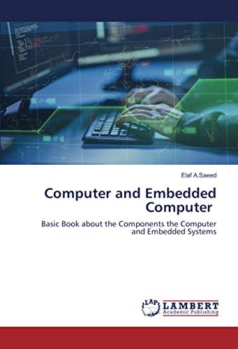 Computer and Embedded Computer: Basic Book about the Components the Computer and Embedded Systems
