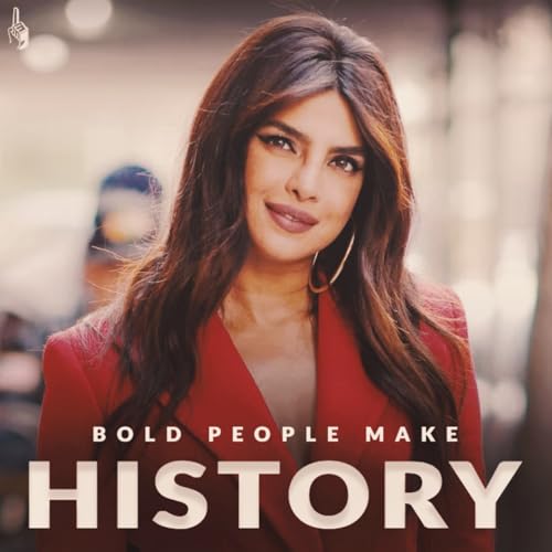 Bold People Make History | Priyanka Chopra Motivational Podcast