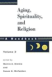 Aging, Spirituality, and Religion: A Handbook, Vol. 2