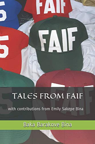 TALES FROM FAIF: with contributions from Emily Sakepe Bina